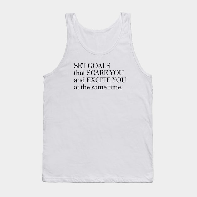 Set Goals that Scare You and Excite You at the Same Time Tank Top by karolynmarie